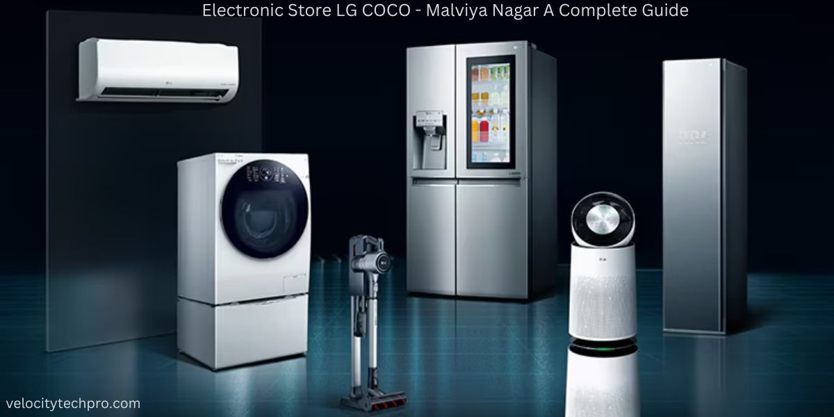 Electronic Store LG COCO – Malviya Nagar A Complete Guide